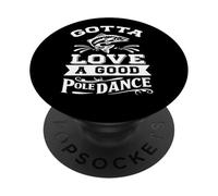 Gotta Love a Good Pole Dance Fishing - Divertente amante della pesca PopSockets PopGrip Adesivo