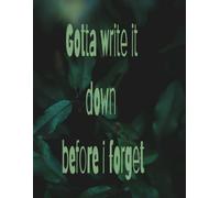 Gotta write it down before I forget