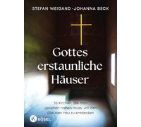 Gottes erstaunliche Häuser: 33 Kirchen, die man gesehen haben muss, um den Glauben neu zu entdecken