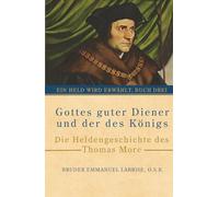 Gottes guter Diener und der des Königs: Die Heldengeschichte des Thomas More: 3