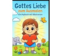 Gottes Liebe zum Ausmalen - Ein Malbuch mit Bibelversen: 23 Bibelverse zum Ausmalen und Erleben