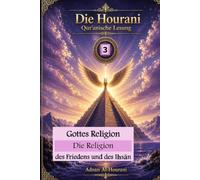 Gottes Religion: Die Religion des Friedens und des Iḥsān