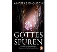 Gottes Spuren: Meine Begegnungen mit den Wundern der katholischen Kirche