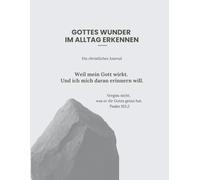 Gottes Wunder im Alltag erkennen - 90-Tage-Journal für Christen zur täglichen Dankbarkeit, Gebet und geistlichem Wachstum | Christliches Tagebuch für deine Stille Zeit (US-Letter Format)