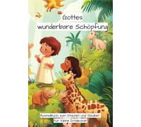 Gottes wunderbare Schöpfung: Ausmalbuch zum Staunen und Glauben für kleine Entdecker
