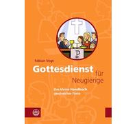 Gottesdienst für Neugierige: Das kleine Handbuch geistreicher Feste
