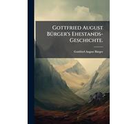 Gottfried August BÃ1/4rger's Ehestands-Geschichte.