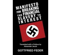 Gottfried Feder Manifesto for Breaking the Financial Slavery to Inte (Tascabile)