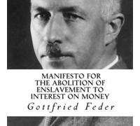 Gottfried Feder Manifesto for the Abolition of Interest-Slavery (Tascabile)