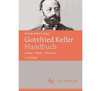 Gottfried Keller-Handbuch: Leben - Werk - Wirkung: Leben - Werk - Wirkung