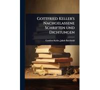 Gottfried Keller's Nachgelassene Schriften und Dichtungen