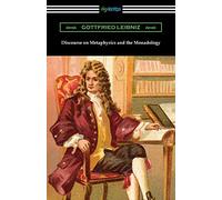 Gottfried Leibniz Discourse on Metaphysics and the Monadology (Tascabile)