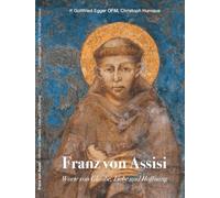 Gottfried Pater Egger Chri Franz von Assisi: Worte von Glaube, Liebe (Tascabile)