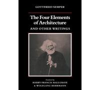 Gottfried Sempe The Four Elements of Architecture and Other Writing (Tascabile)