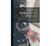 Gottfried Semper Die Vier Elemente Der Baukunst (Copertina rigida)