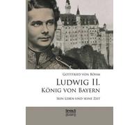 Gottfried Von Böhm Ludwig II. König von Bayern (Tascabile)
