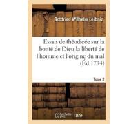Gottfried Wilhe Essais de Théodicée Sur La Bonté de Dieu La Liberté (Tascabile)