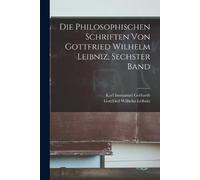 Gottfried Wilhelm Le Die philosophischen Schriften von Gottfried Wi (Tascabile)