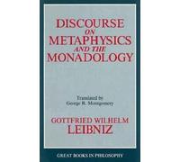 Gottfried Wilhelm Leibni Discourse on Metaphysics and the Monadolog (Tascabile)