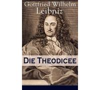 Gottfried Wilhelm Leibniz Die Theodicee (Tascabile)