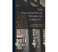 Gottfried Wilhelm Leibniz George M The Philosophical Works of (Copertina rigida)