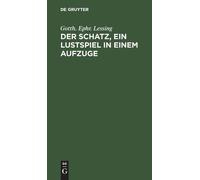 Gotth Ephr Lessing Der Schatz, Ein Lustspiel in Einem Aufzuge (Copertina rigida)