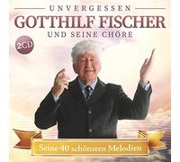 Gotthilf Fischer und Seine Chöre - Seine 40 Schönsten Melodien