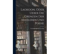 Gotthold Ephrai Laokoon, oder ueber die Grenzen der Mahleren (Copertina rigida)