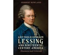 Gotthold Ephraim Lessing and Nineteenth-Century America: Discourse and Criticism