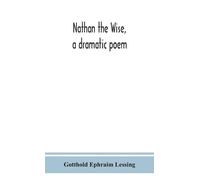 Gotthold Ephraim Lessing Nathan The Wise, A Dramatic Poem (Copertina rigida)