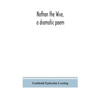 Gotthold Ephraim Lessing Nathan the Wise, a dramatic poem (Copertina rigida)
