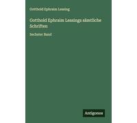 Gotthold Ephraim Lessings sämtliche Schriften: Sechster Band
