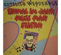 Gottlieb Wendehals - Einmal Im Jahr Muss Man Feiern