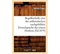 Gottlob Frege Begriffsschrift, Eine Der Arithmetischen Nachgebildete (Tascabile)