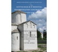 Gottschalk and a Medieval Predestination Controversy: Texts Translated from the Latin