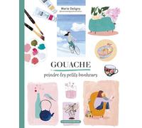 Gouache, peindre les petits bonheurs