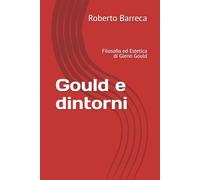 Gould e dintorni: Filosofia ed Estetica di Glenn Gould
