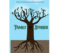 Goulet Family Stories: Written by the Descendants of Pete and Bessie Goulet