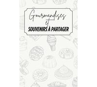 Gourmandises et souvenirs à partager: Livre de recettes à personnaliser - Souvenir familial - Motif desserts - Gris et beige - Intérieur noir et blanc - 6 x 9 po