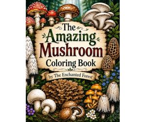 Gourmet and Medicinal Mushroom Coloring Book: by The Enchanted Forest