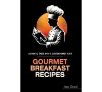 Gourmet Breakfast Recipes: Authentic Breakfast Recipes Elevated for the Modern Kitchen