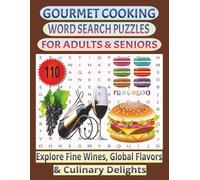 Gourmet Cooking Word Search Puzzles for Adults and Seniors: Explore Fine Wines, Global flavors and Culinary Delights, 8.5 x 11 and 220 pages, Jumbo ... reading of these carefully crated Puzzles.