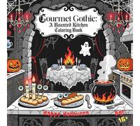 Gourmet Gothic: A Haunted Kitchen Coloring Book: Macabre Recipes, Sinister Desserts, and Eerie Feasts to Color