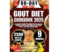 Gout Diet Cookbook 2025: The Beginner’s Roadmap to Managing Joint Inflammation Naturally with Low-Purine Foods, 80 Days of Meal Plans & 2,500 Days of Healing Recipes