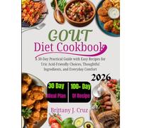 Gout Diet Cookbook 2026: A 30-Day Practical Guide with Easy Recipes for Uric Acid-Friendly Choices, Thoughtful Ingredients, and Everyday Comfort