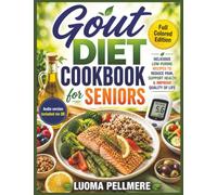 Gout Diet Cookbook for Seniors: Low Purine Recipes, Simple Eating Guide, Practical Meal Plan for Comfort Healthy Daily Living