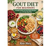Gout Diet for Beginners: A Simple Guide with Low-Purine Recipes and a 30-Day Meal Plan