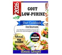 Gout Low-Purine Diet Cookbook For Beginners: Easy Meal Plans And Delicious Recipes To Reduce Uric Acid And Support Joint Health