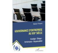Gouvernance d'entreprise au XXIe siècle: Stratégie - Éthique - Performance - Responsabilité