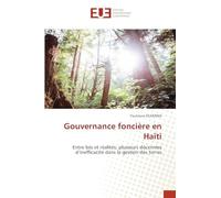 Gouvernance foncière en Haïti: Entre lois et réalités: plusieurs décennies d’inefficacité dans la gestion des terres